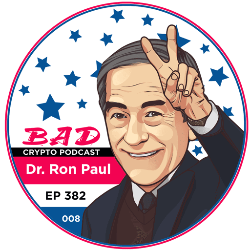 Bad Crypto Podcast Episode #382 with Dr. Ron Paul