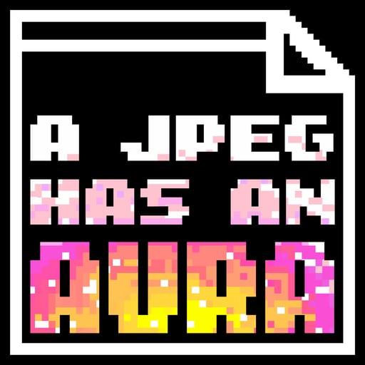 A JPEG HAS AN AURA #89