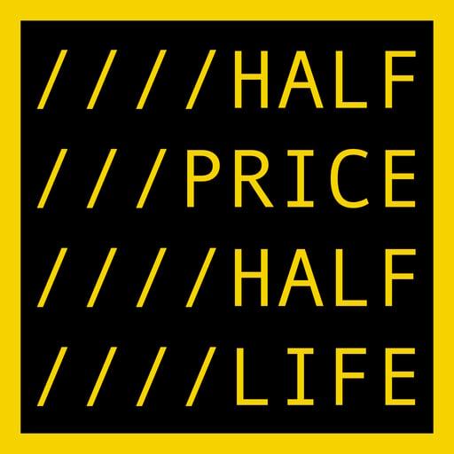 HALF PRICE HALF LIFE