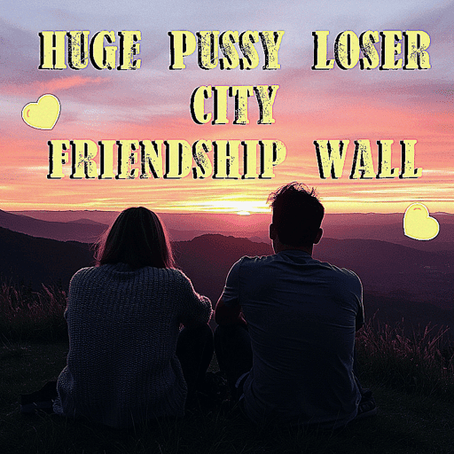 Huge Pussy Loser City Friendship Wall #5/5