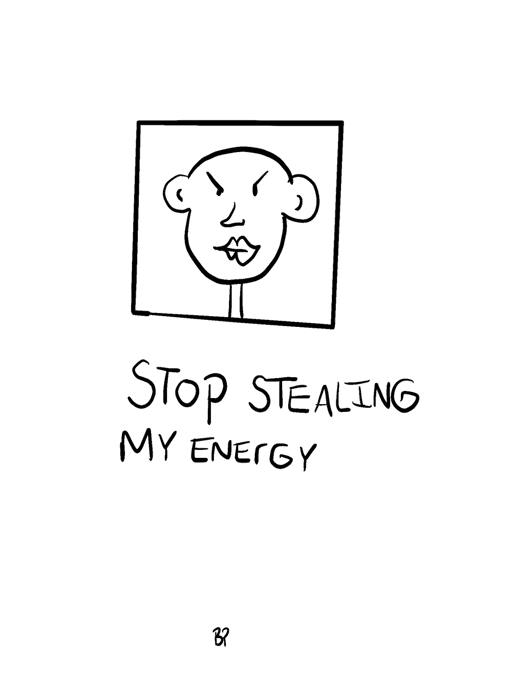 STOP STEALING MY ENERGY