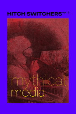 HITCH SWITCHERS vol. 2 – Mythical Media