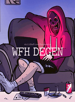 WFH DEGEN by dillOnFire