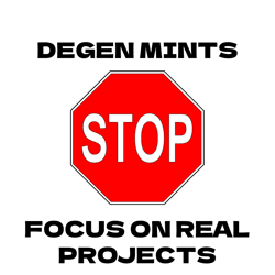 Stop Degen Mints, Focus on Real Projects