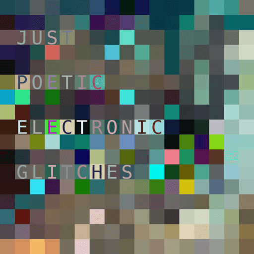 JUST POETIC ELECTRONIC GLITCHES