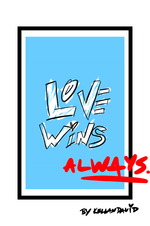 "LOVE WINS BY KELLAN DAVID"