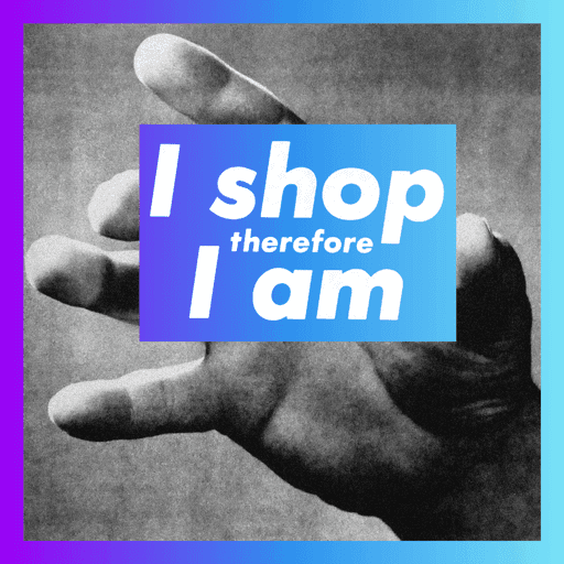 I shop therefore I am (Remix) | Open Editions by Highlight 195