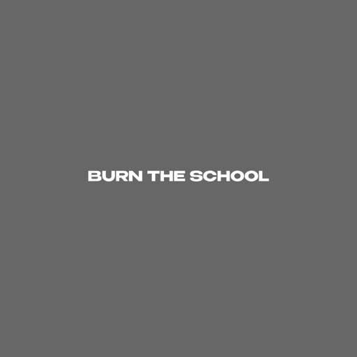 Burn The School