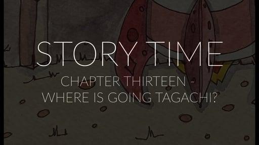 Chapter Thirteen - Where is Tagachi