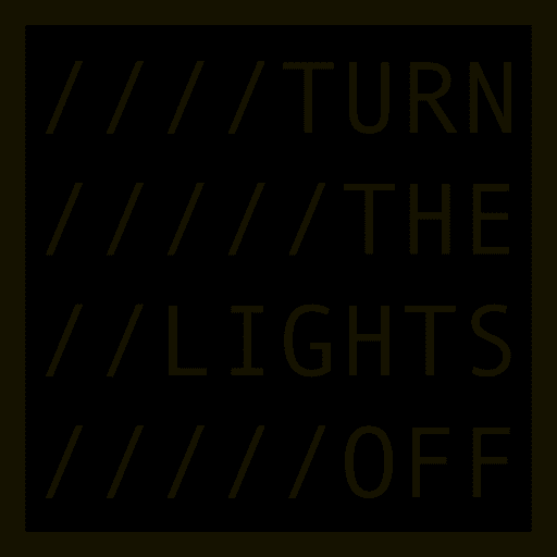 TURN THE LIGHTS OFF