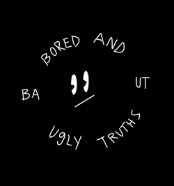 Bored And Ugly Truths